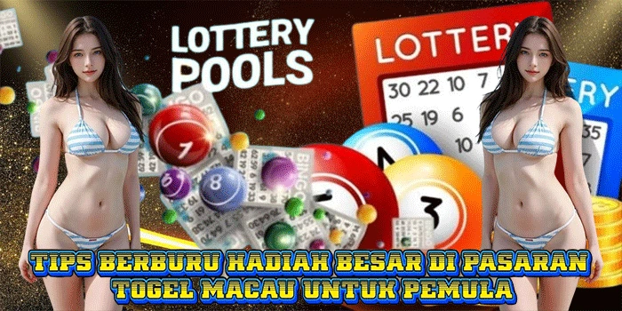 Tips Berburu Hadiah Besar di Pasaran Togel Macau Untuk Pemula